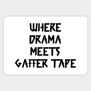 Where Drama Meets Gaffer Tape Black Magnet